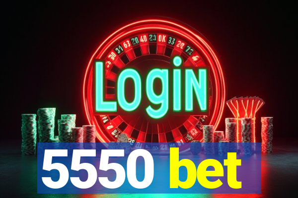 5550 bet